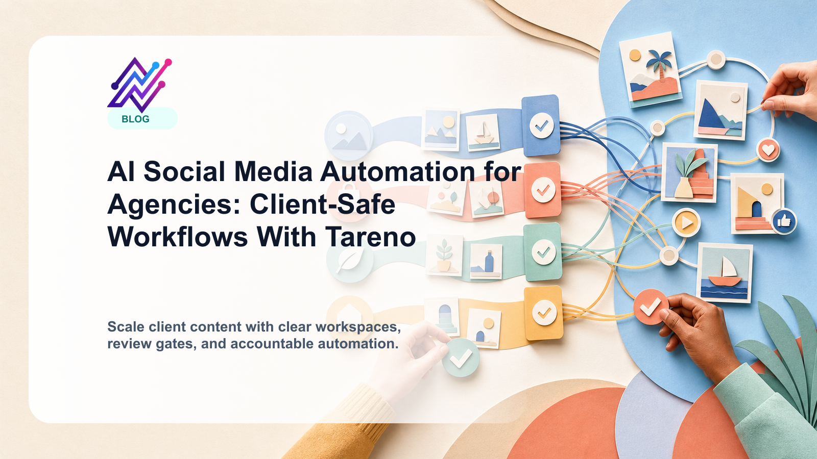 AI Social Media Automation for Agencies: Client-Safe Workflows With Tareno