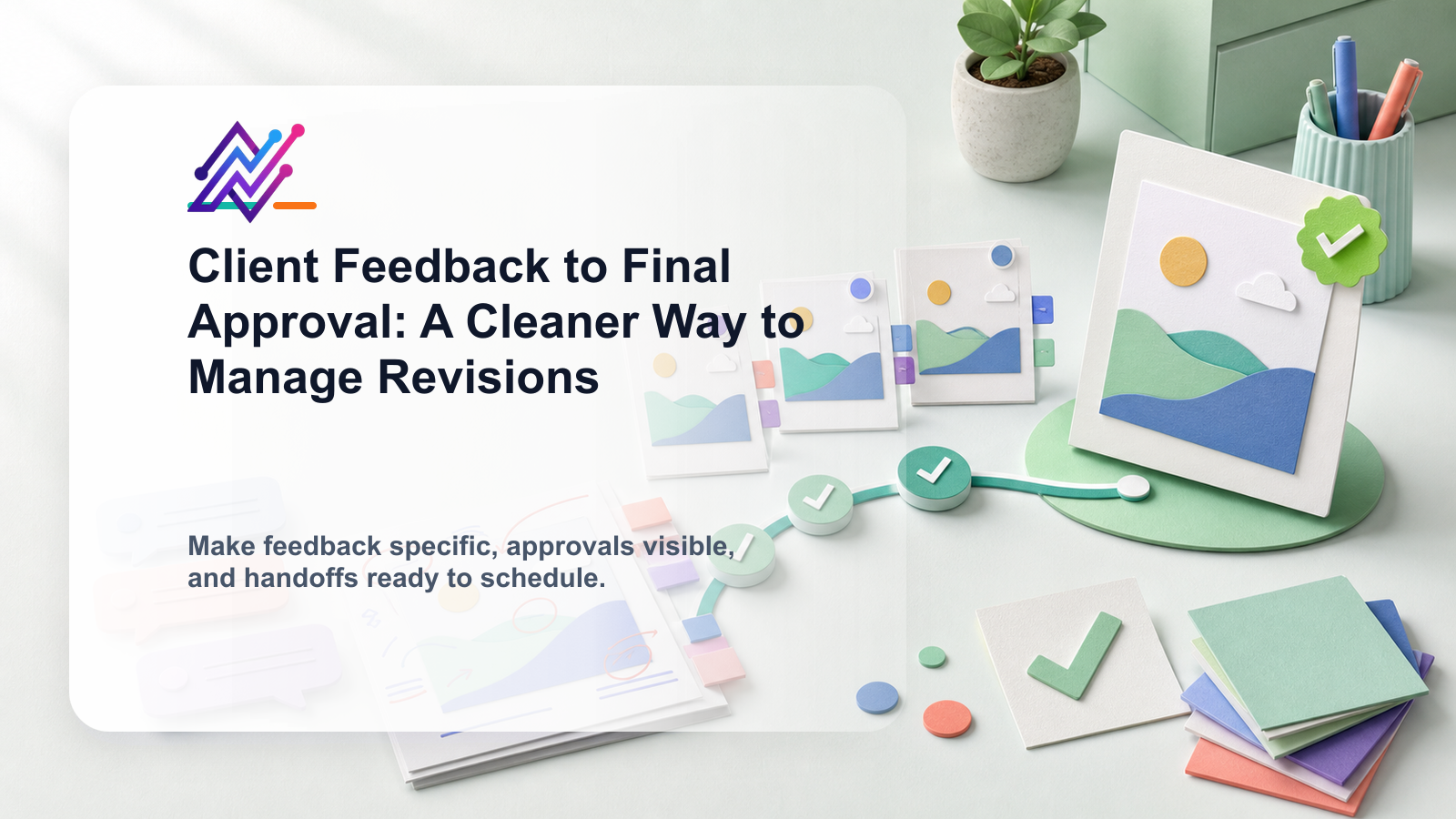 Client Feedback to Final Approval: A Cleaner Way to Manage Revisions
