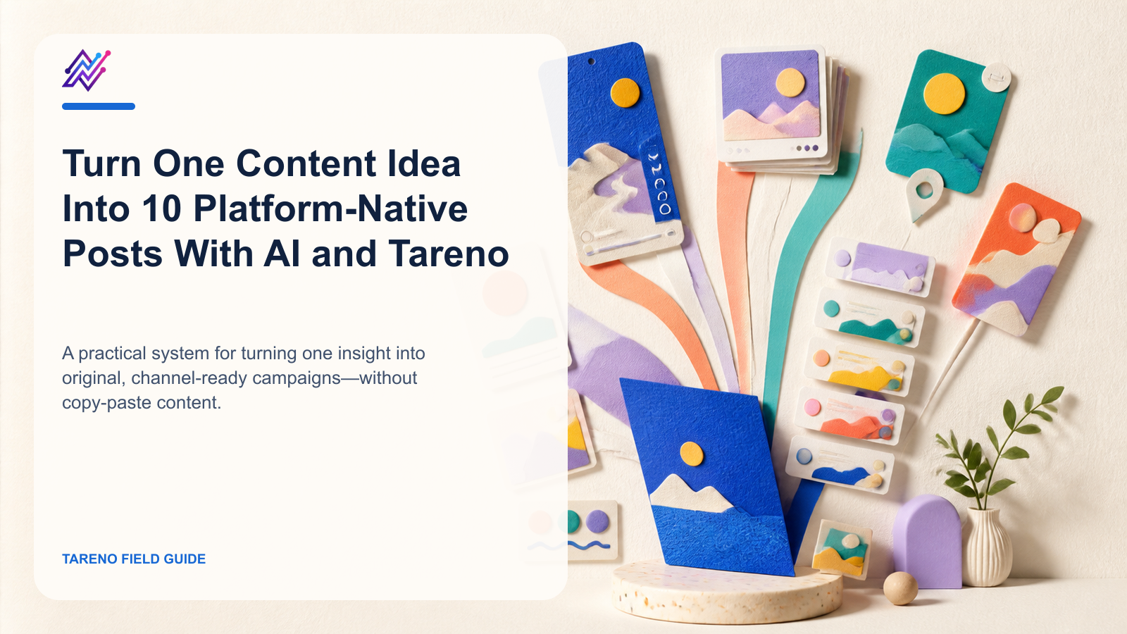 Turn One Content Idea Into 10 Platform-Native Posts With AI and Tareno