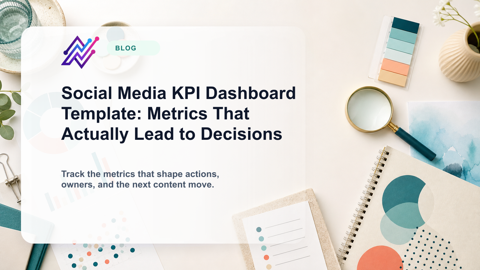 Social Media KPI Dashboard Template: Metrics That Actually Lead to Decisions