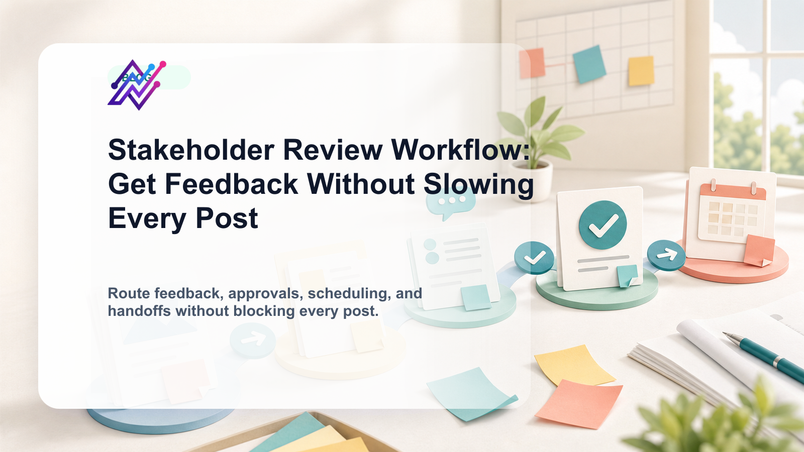 Stakeholder Review Workflow: Get Feedback Without Slowing Every Post